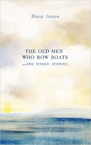 The Old Men Who Row Boats and Other Stories